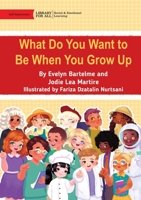 What Do You Want to Be When You Grow Up 1922991465 Book Cover