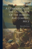A Comparison of the Osteology of the Jerboas and Jumping Mice... - Primary Source Edition 1021822922 Book Cover