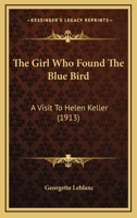 The Girl Who Found The Blue Bird: A Visit To Helen Keller 1017466653 Book Cover