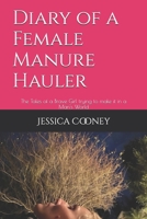 Diary of a Female Manure Hauler: The Tales of a Brave Girl trying to make it in a Man's World B0CKWVFTDN Book Cover