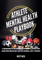 Athlete Mental Health Playbook: A guide to mental wellness for athletes 1675541353 Book Cover