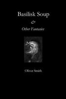 Basilisk Soup & Other Fantasies 1539399184 Book Cover