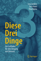 Diese Drei Dinge: Ein Leitfaden für den Umgang mit Demenz (German Edition) 3031929616 Book Cover