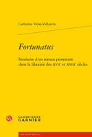 Fortunatus: Itineraire d'Un Roman Protestant Dans La Librairie Des Xviie Et Xviiie Siecles 2406147231 Book Cover