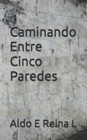 Caminando Entre Cinco Paredes B0FTRYDKMG Book Cover