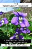 The Independent Herbalist: A Beginner's Guide to Herbal Preparedness 1304420701 Book Cover