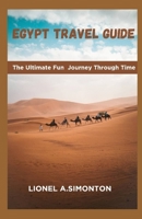 EGYPT TRAVEL GUIDE: The Ultimate Fun Journey Through Time B0C2SY69N4 Book Cover