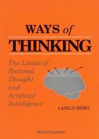 Ways of Thinking: The Limits of Rational Thought and Artificial Intelligence 9810202679 Book Cover