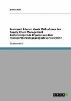 Inwieweit können durch Maßnahmen des Supply Chain Management kostensteigernde Impulse aus dem Transportbereich gegengesteuert werden? 3638756653 Book Cover