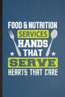 Food Nutrition Services Hands That Serve Hearts That Care: Funny Blank Lined Dietitian Nutritionist Notebook/ Journal, Graduation Appreciation Gratitude Thank You Souvenir Gag Gift, Superb Graphic 110 1708020969 Book Cover