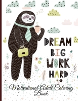 Dream Big Work Hard Motivational Adult Coloring Book: Never Give Up Motivational and Inspirational Sayings Coloring Book for Adult Relaxation and Stress B094K969Y9 Book Cover