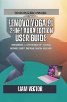 Lenovo Yoga 9i 2-in-1 Aura Edition User Guide: From Unboxing to Expert Optimization—Hardware, Software, Security, and Troubleshooting Made Simple B0G1K53N8J Book Cover