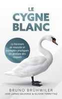 Le Cygne Blanc: 13 facteurs de réussite et exemples pratiques en gestion des risques (French Edition) 375978545X Book Cover