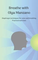 Breathe with Olga Manzano Diaphragm techniques for voice and breathing Practical exercises B0C2RTZ44L Book Cover