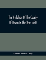 The Visitation of the County of Devon in the Year 1620 9354302025 Book Cover