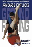 Arm Bars and Joint Locks (Ground Fighting) 1840241764 Book Cover