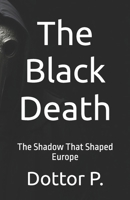 The Black Death: The Shadow That Shaped Europe B0DWX57KPB Book Cover