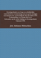Groningerlands zeer hoge en schrikkelijke watervloed ter overstroming van een grote menigte van mensen enz. op kersttijd de 25e december 1717. Verhand 9082536633 Book Cover