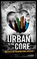 Urban to the Core: motives for incarnational mission 1780884583 Book Cover