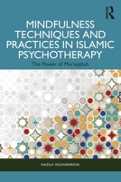 Mindfulness Techniques and Practices in Islamic Psychotherapy: The Power of Muraqabah 1032623497 Book Cover