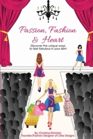 Passion, Fashion & Heart: Discover the unique ways to feel fabulous in your skin! 064848890X Book Cover