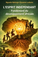 L’ESPRIT INDÉPENDANT: Fondement du développement africain (French Edition) B0GQYZL6PY Book Cover