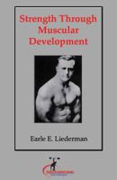 Strength Through Muscular Development: (Original Version, Restored) 1467976628 Book Cover