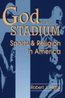God in the Stadium: Sports and Religion in America 0813108535 Book Cover