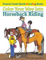 Color Your Way Into Horseback Riding 0997162449 Book Cover