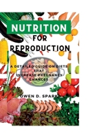 Nutrition for Reproduction: A detailed guide on diets that increase pregnancy chances B0BNTZBZ4F Book Cover