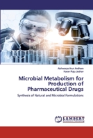 Microbial Metabolism for Production of Pharmaceutical Drugs: Synthesis of Natural and Microbial Formulations 6200537445 Book Cover