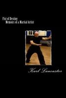 Fist of Destiny: Memoirs of a Martial Artist 1499262140 Book Cover