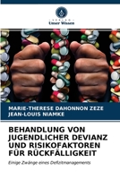 BEHANDLUNG VON JUGENDLICHER DEVIANZ UND RISIKOFAKTOREN FÜR RÜCKFÄLLIGKEIT: Einige Zwänge eines Defizitmanagements 6203599395 Book Cover