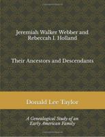 Jeremiah Walker Webber and Rebeccah I. Holland: Their Ancestors and Descendants 096267186X Book Cover