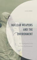 Nuclear Weapons and the Environment: An Ecological Case for Non-proliferation 1793602832 Book Cover