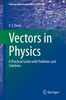 Vectors in Physics: A Practical Guide with Problems and Solutions (Undergraduate Lecture Notes in Physics) 303203356X Book Cover