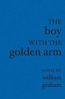 The Boy with the Golden Arm 1588989461 Book Cover