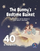 The Bunny's Bedtime Basket: Short Bedtime Stories with Values of Kindness, Honesty & Respect | Illustrated Read-Aloud Classic Moral Stories for ... | A thoughtful gift for Birthdays & Events B0GJTJGF6X Book Cover