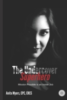 The Undercover Superhero: Mission Possible is an Inside Job 1733263837 Book Cover