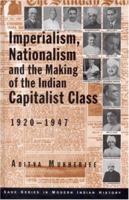 Imperialism, Nationalism and the Making of the Indian Capitalist Class, 1920-1947 0761995641 Book Cover