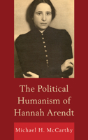 The Political Humanism of Hannah Arendt 0739177192 Book Cover