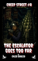 The Escalator Goes Too Far: Creep Street #8 B0HBLLZVGY Book Cover