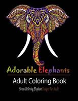 Adorable Elephant : Stress Relieving Elephant Designs for Adult! 1950772551 Book Cover