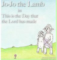 Jo-Jo the Lamb: This is the Day that the Lord has made 1947693034 Book Cover