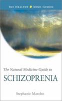 The Natural Medicine Guide to Schizophrenia (The Healthy Mind Guides) 1571742891 Book Cover
