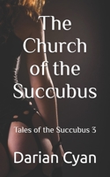 The Church of the Succubus: Tales of the Succubus 3 B0F28W9XYG Book Cover