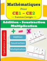 Addition, Soustraction et Multiplication pour CE1 CE2: Exercices corrigés (French Edition) B0GNWGVVC7 Book Cover