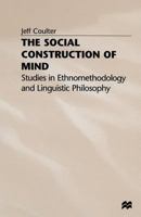 The Social Construction of Mind: Studies in Ethnomethodology and Linguistic Philosophy 1349038458 Book Cover