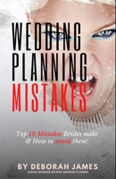 Wedding Mistakes: Top 10 Wedding Mistakes Brides make and How to avoid them! B0BSJCS9JL Book Cover