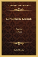 Der Silberne Kranich: Roman (1921) 0530216248 Book Cover